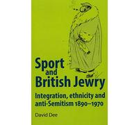 Sport and British Jewry: Integration, Ethnicity and Anti-Semitism, 1890-1970