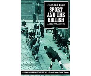 Sport and the British: A Modern History, Holt, Richard 9780192852298 New<-