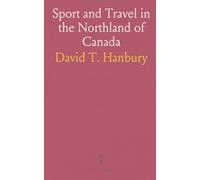 Sport and Travel in the Northland of Canada