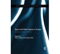 Sport and Urban Space in Europe: Facilities, Industries, Identities (Sport in the Global Society - Historical Perspectives)