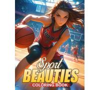 Sport Beauties Coloring Book: Discover the Athletic Prowess and Elegance of Women in Sports Coloring Pages Female Athletes Engaged in Various Sports Drawiings for All Ages Creativity