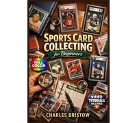 SPORT CARD COLLECTOR AND PRICE GUIDE FOR BEGINNERS: The Fully Illustrated Guide with Step-by-Step Instructions to Build Collections and More for Complete Newbies | Video Tutorials Included