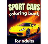 Sport Cars Colouring Book for Adults & Teens: Supercars, Muscle Cars & Racing Designs - A Great Gift for Car Lovers: 50 Detailed Car Illustrations for ... & Focus - Perfect for Teens & Adults