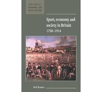 Sport, Economy and Society in Britain 1750-1914: 33 (New Studies in Economic and Social History, Series Number 33)