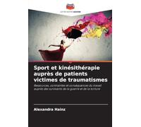 Sport et kinésithérapie auprès de patients victimes de traumatismes: Ressources, contraintes et conséquences du travail auprès des survivants de la guerre et de la torture