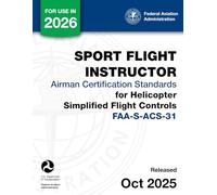 Sport Flight Instructor Airman Certification Standards for Helicopter - Simplified Flight Controls (FAA-S-ACS-31)