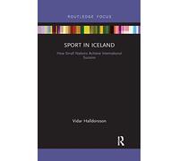Sport in Iceland: How Small Nations Achieve International Success (Routledge Focus on Sport, Culture and Society)