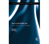 Sport in the Middle East: Power, Politics, Ideology and Religion (Sport in the Global Society - Historical Perspectives)