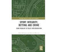 Sport Integrity, Betting and Crime: From Problem to Policy Implementation (Routledge Research in Sport and Corruption)