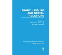 Sport, Leisure and Social Relations (RLE Sports Studies) (Routledge Library Editions: Sports Studies)