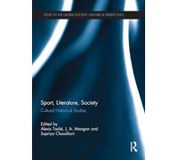 Sport, Literature, Society: Cultural Historical Studies (Sport in the Global Society - Historical Perspectives)