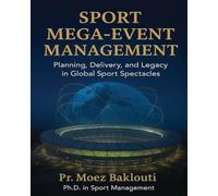 SPORT MEGA-EVENT MANAGEMENT / Planning, Delivery, and Legacy in Global Sport Spectacles