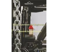 Sport nutrition for beginners: + Vitamins For Sportmen's, Practical Applications in Sports Nutrition, About Some Superfoods, Sport Guidebook | 6x9 inches, 81 pages