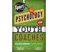 Sport Psychology for Youth Coaches: Developing Champions in Sports and Life