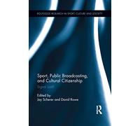 Sport, Public Broadcasting, and Cultural Citizenship: Signal Lost? (Routledge Research in Sport, Culture and Society)