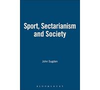 SPORT, SECTARIANISM AND SOCIETY (Sport, Politics & Culture S.)