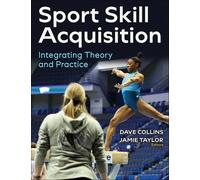 Sport Skill Acquisition: Integrating Theory and Practice