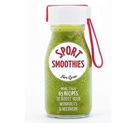 Sport Smoothies: More Than 65 Recipes to Boost Your Workouts & Recovery