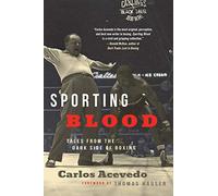 Sporting Blood: Tales from the Dark Side of Boxing: Tales from the Dark Side of Boxing