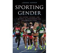 Sporting Gender: The History, Science, and Stories of Transgender and Intersex Athletes