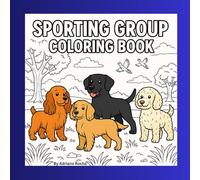 sporting Group Coloring Book: Fun Sporting Dog Breeds Coloring Book for Kids and Adults - AKC Sporting Group Dogs Like Retrievers, Spaniels, Setters, ... Relief, Dog Lover Gift, book by Adriano Rocha