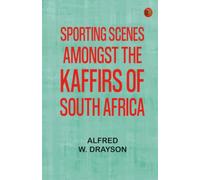 Sporting Scenes Amongst the Kaffirs of South Africa