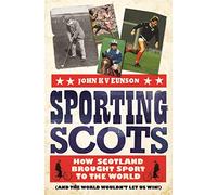 Sporting Scots: How Scotland Brought Sport to the World (and the World Wouldn't Let Us Win!)