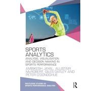 Sports Analytics: Analysis, Visualisation and Decision Making in Sports Performance (Routledge Studies in Sports Performance Analysis)