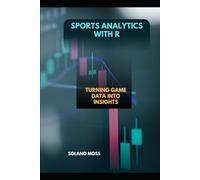 SPORTS ANALYTICS WITH R: Turning Game Data into Insights (The Explorer’s Companion 2025)