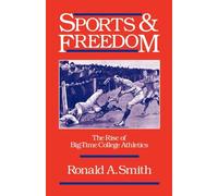 Smit - Sports and Freedom The Rise of Big-Time College Athletics - Ne - N555z
