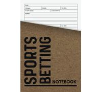 Sports Betting Notebook: Games Gambling Logbook, Betting Writing Record Book/ Journal For Tennis, Football, Soccer Or Any Sport