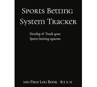 Sports Betting System Tracker: 100-Page 8.5x11 Logbook to Create, Record & Analyze Wagers, ROI and Betting Strategies