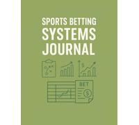 Sports Betting Systems Journal: Strategy Logbook to Define, Track & Test Profitable Betting Systems | 8.5” x 11” 120 Pages