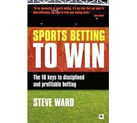 Sports Betting to Win: The 10 keys to disciplined and profitable betting