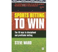 Sports Betting to Win: The 10 keys to disciplin. Ward<|