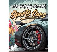 Sports Cars Coloring Book: Color Legendary Supercars, Exotic Rides, and High-Speed Racing Machines for Kids & Teens
