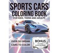 Sports Cars Coloring Book: Masterpiece Collection of the World's Coolest Supercars - Engage in Relaxation & Creativity with 50+ Dream Rides for Kids, Teens, and Adults