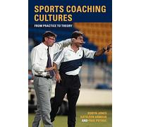 Sports Coaching Cultures: From Practice to Theory