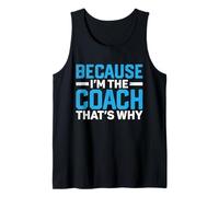 Sports Coaching Trainer Because I'm The Coach That's Why Tank Top