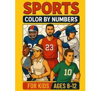 Sports Color By Numbers For Kids Ages 8-12: 30 Action Scenes to Color with Facts - Learn About Soccer, Basketball, Football & More! For Boys and Girls Who Love Sport and Coloring Books