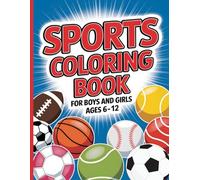 Sports Coloring Book for Boys and Girls Ages 6-12: Fun and Engaging Illustrations to Color for Kids Including Football, Basketball, Baseball, Tennis and many more.