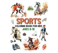 Sports Coloring Book for Kids Ages 8-12: Cool Single-sided Coloring Pages for Girls & Boys featuring Baseball, Football, Basketball, Hockey, Skateboarding and many more