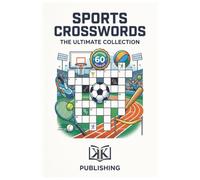 Sports Crossword Puzzles: 60 Fun and Challenging Puzzles for Sports Fans | Test Your Knowledge of Games, Athletes, Equipment & More