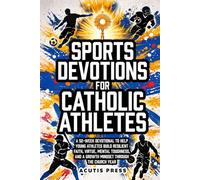 Sports Devotions For Catholic Athletes: A 52-Week Devotional To Help Young Athletes Build Resilient Faith, Virtue, Mental Toughness, And A Growth Mindset Through The Church Year