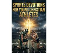Sports Devotions for Young Christian Athletes. A One-Minute Daily Devotional and Prayer Journal to Build Mental Toughness and Faith on and off the Field for Christian Athletes