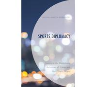 Sports Diplomacy: Sports in the Diplomatic Activities of States and Non-State Actors (Bloomsbury Research in Sports, Politics and International Relations)