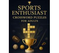 Sports Enthusiast Crossword Puzzles for Adults: Brain-Boosting Sports-Themed Crossword Book for Adults, Teens, and Seniors Who Love Baseball, Basketball, Football, and More