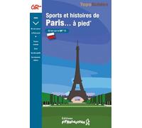 Sports et histoires de Paris... à pied. 50 km sur le GR 75 (7500): réf 7500 (Grande Randonnée Pays)