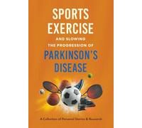 Sports Exercise And Slowing The Progression Of Parkinson's Disease: A Collection of Personal Stories & Research