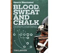 Sports Illustrated Blood, Sweat and Chalk: The Ultimate Football Playbook: How the Great Coaches Built Today's Game